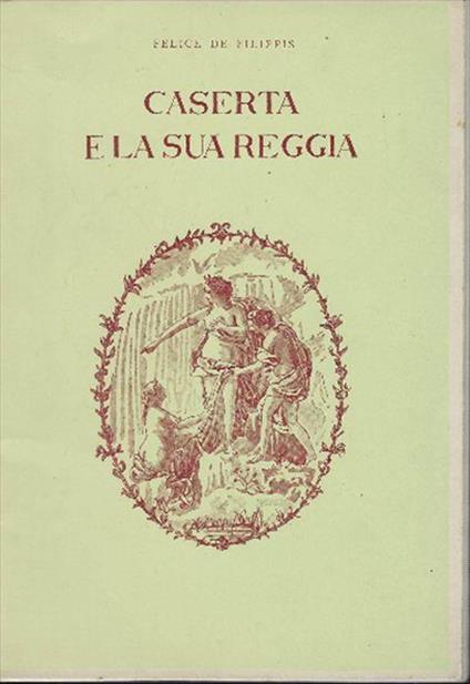 Caserta E La Sua Reggia - Felice De Filippis - copertina