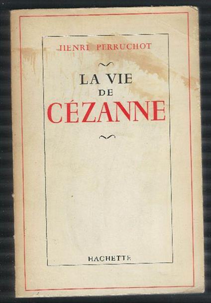 La Vie De Cezanne - Henri Perruchot - copertina