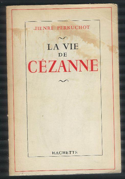 La Vie De Cezanne - Henri Perruchot - copertina
