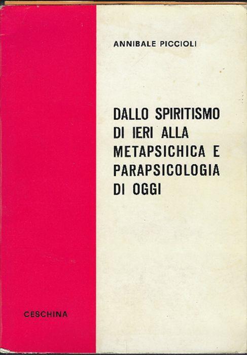 Dallo Spiritismo Di Ieri Alla Metapsichica E Parapsicologia Di Oggi - Annibale Piccioli - copertina