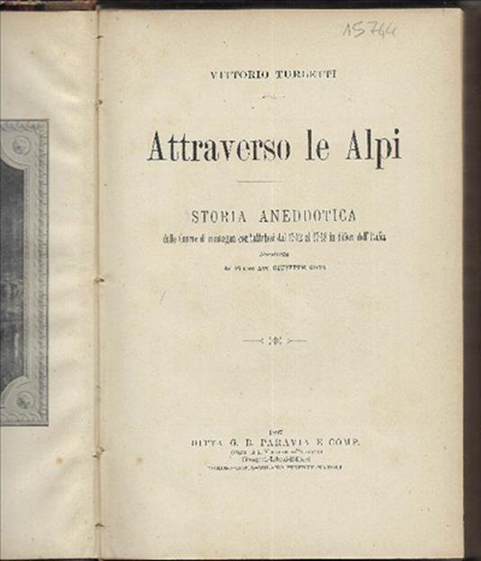Attraverso Le Alpi Storia Aneddotica Delle Guerre Di Montagna Combattutesi Da.. - Vittorio Turletti - copertina