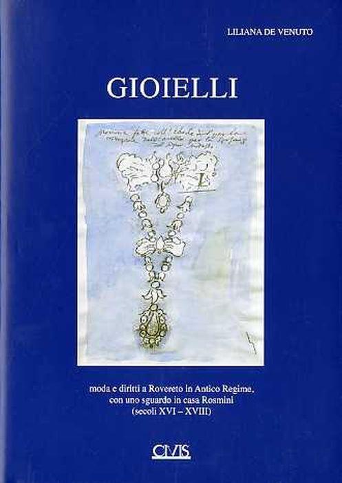 Gioielli: moda e diritti a Rovereto in Antico Regime, con uno sguardo in casa Rosmini: secoli XVI-XVIII - Liliana De Venuto - copertina
