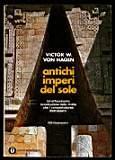 Antichi imperi del sole – Un'affascinante ricostruzione delle civiltà che i conquistadores distrussero