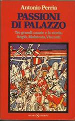 PASSIONI DI PALAZZO. Tre grandi casate e la storia: Angiò, Malatesta, Visconti