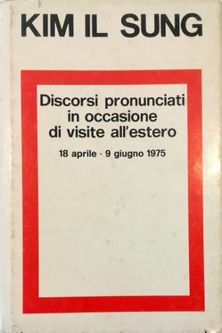 Discorsi pronunciati in occasione di visite all'estero 18 aprile - 9 giugno 1975 - Il Sung Kim - copertina