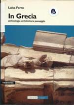 In Grecia. Archeologia architettura paesaggio