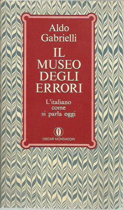 Il museo degli errori. L'italiano come si parla oggi - Aldo Gabrielli - copertina