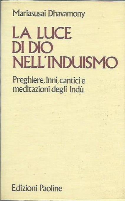 La luce di Dio nell'induismo. Preghiere, inni, cantici e meditazioni degli indù - Mariasusai Dhavamony - copertina