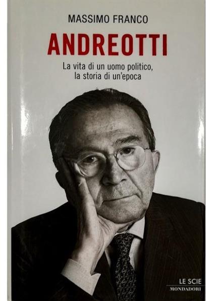 Andreotti La vita di un uomo politico, la storia di un'epoca - Massimo Franco - copertina