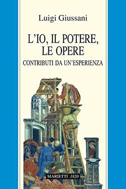 L' Io, Il Potere, Le Opere. Contributi Da Un'Esperienza - Luigi Giussani - copertina