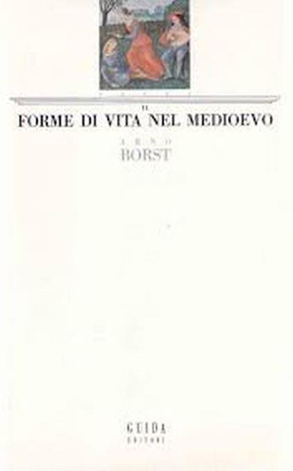 Forme Di Vita Nel Medioevo - Arno Borst - copertina