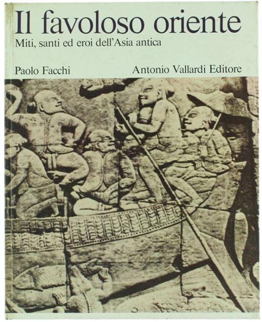 Il Favoloso Oriente. Miti, Santi Ed Eroi Dell'asia Antica - Paolo Facchi - copertina