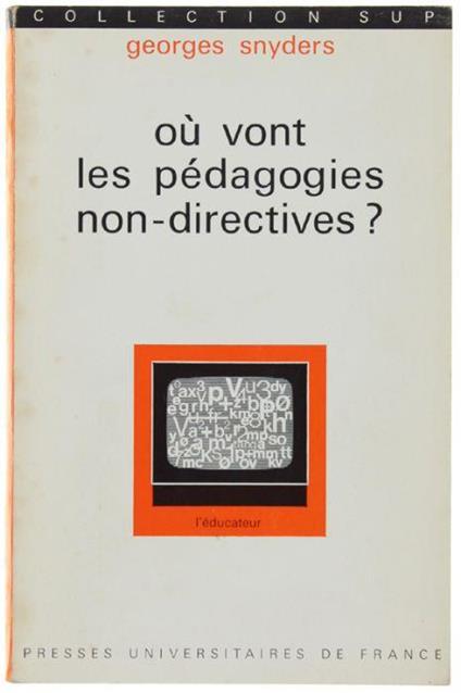 Ou Vont Les Pedagogies Non-Directives ? Autorité Du Maitre Et Liberté Des Élèves - Georges Snyders - copertina