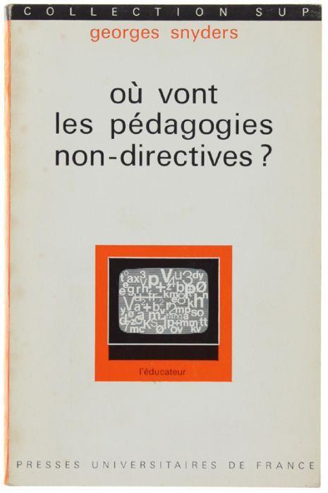 Ou Vont Les Pedagogies Non-Directives ? Autorité Du Maitre Et Liberté Des Élèves - Georges Snyders - copertina