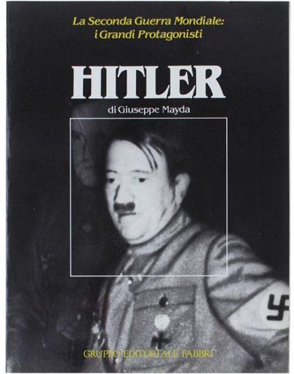 Hitler - La Seconda Guerra Mondiale: I Grandi Protagonisti - Giuseppe Mayda - copertina