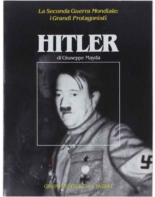 Hitler - La Seconda Guerra Mondiale: I Grandi Protagonisti - Giuseppe Mayda - copertina