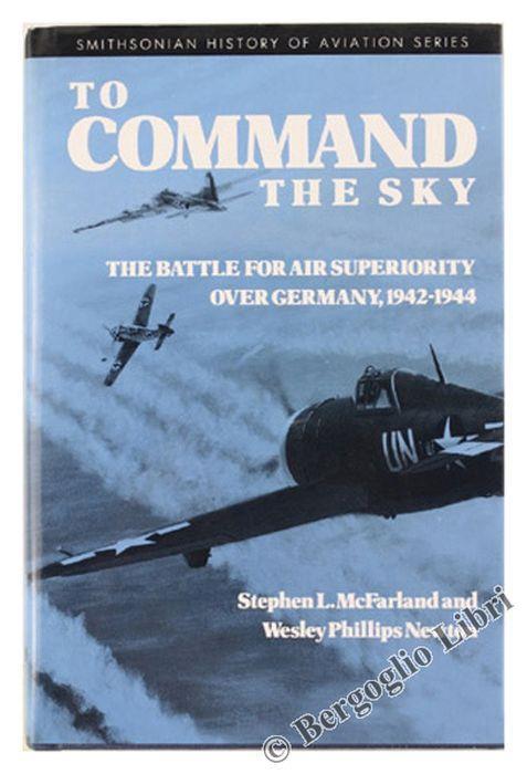 To Command The Sky. The Battle For Air Superiority Over Germany, 1942-1944 - copertina