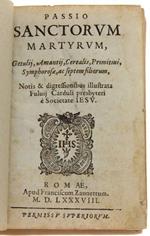 Passio Sanctorum Martyrum, Getulij, Amantij, Cerealis, Primitiui, Symphorosae, Ac Septem Filiorum, Notis & Digressionibus Illustrata Fuluij Carduli Presbyteri È Societate Iesu