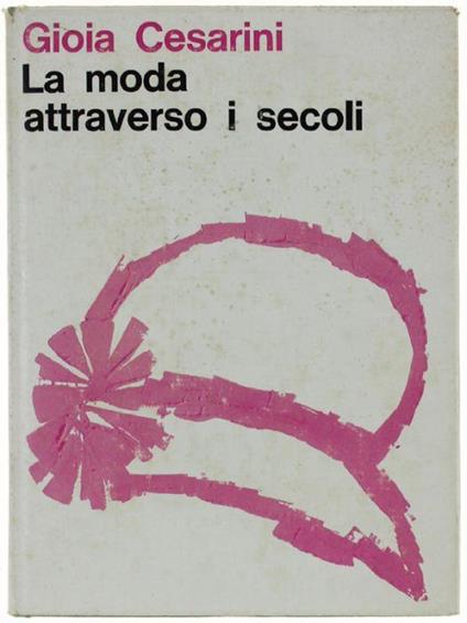 La Moda Attraverso I Secoli - Gioia Cesarini - copertina
