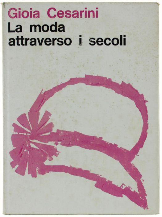 La Moda Attraverso I Secoli - Gioia Cesarini - copertina