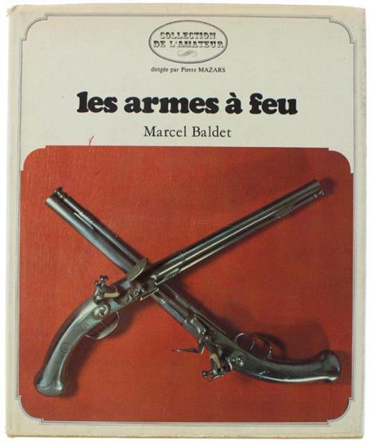 Les Armes A Feu (Collection De L'amateur Dirigée Par Pierre Mazars) - copertina