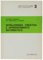 Intelligenza Creativa E Apprendimento Matematico. Nuovi Contenuti E Metodi Per La Formazione Matematica Del Fanciullo. Prefazione Di Giuseppe Catalano