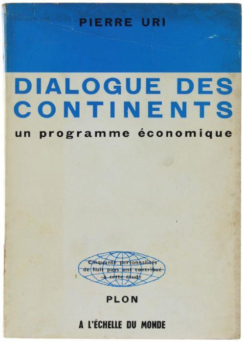 Dialogue Des Continents. Un Programme Économique - Pierre Uri - copertina