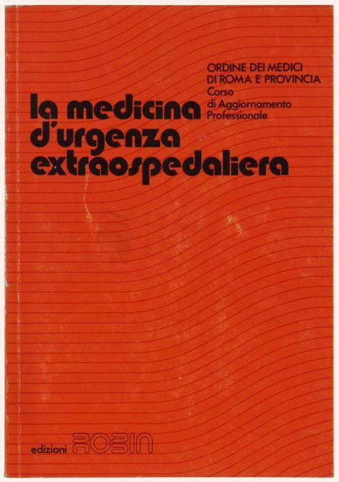 La Medicina D'urgenza Extraospedaliera. Ordine Dei Medici Di Roma E Provincia - Corso Di Aggiornamento Professionale - copertina
