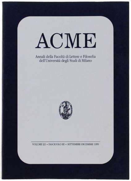 Acme. Annali Della Facoltà Di Lettere E Filosofia Dell'università Degli Studi Di Milano. Volume Lii - Fascicolo Iii, Settembre/Dicembre 1999 - copertina