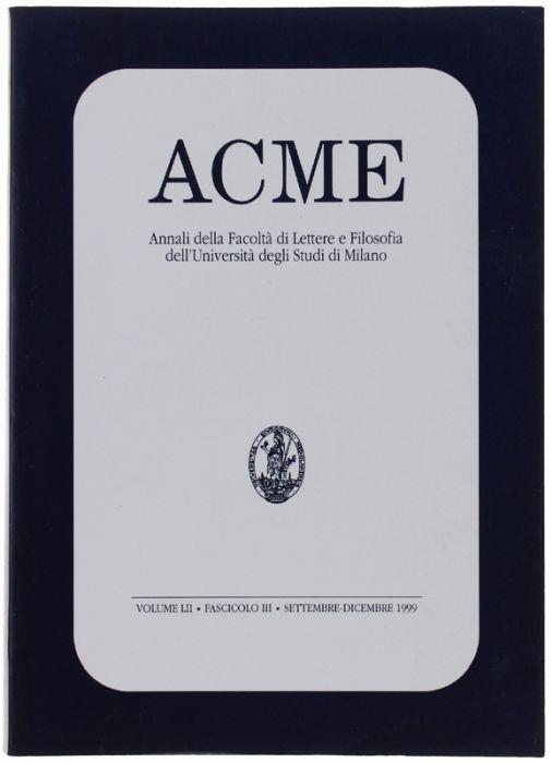 Acme. Annali Della Facoltà Di Lettere E Filosofia Dell'università Degli Studi Di Milano. Volume Lii - Fascicolo Iii, Settembre/Dicembre 1999 - copertina