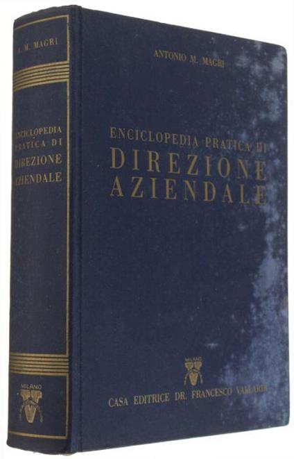 Enciclopedia Pratica Di Direzione Aziendale - Organizzazione E Amministrazione Delle Aziende Industriali Commerciali Agricole, Del Credito E Dell'assicurazione Nei Loro Aspetti Giuridici Economici Tributari Previdenziali E Del Lavoro - Antonio M. Magri - copertina