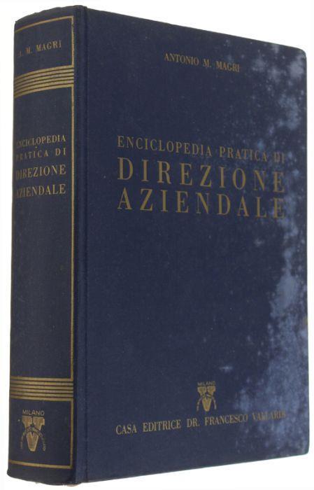 Enciclopedia Pratica Di Direzione Aziendale - Organizzazione E Amministrazione Delle Aziende Industriali Commerciali Agricole, Del Credito E Dell'assicurazione Nei Loro Aspetti Giuridici Economici Tributari Previdenziali E Del Lavoro - Antonio M. Magri - copertina