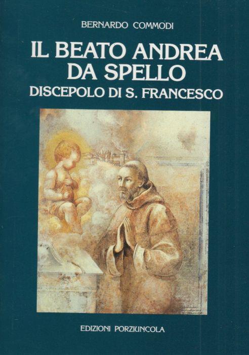 Il beato Andrea da Spello discepolo di S. Francesco - Bernardo Commodi - copertina