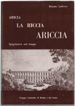 Aricia, La Riccia, Ariccia. Spigolature Nel Tempo