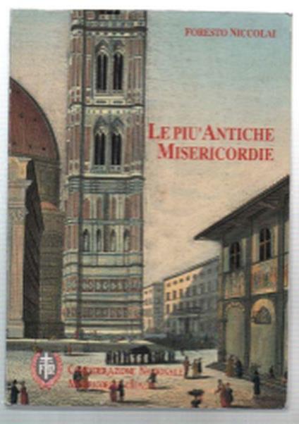 Le Più Antiche Misericordie D'italia 1244-1899 - Foresto Niccolai - copertina
