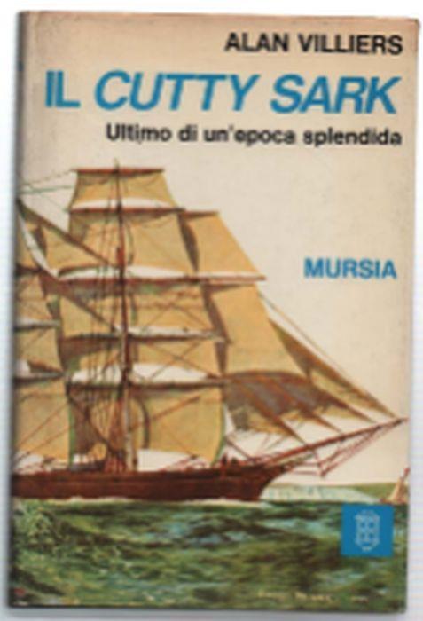 Il Cutty Sark. Ultimo Di Un'epoca Splendida - Alan Villiers - copertina