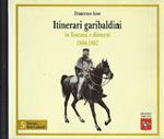 Itinerari Garibaldini In Toscana E Dintorni 1848-1867