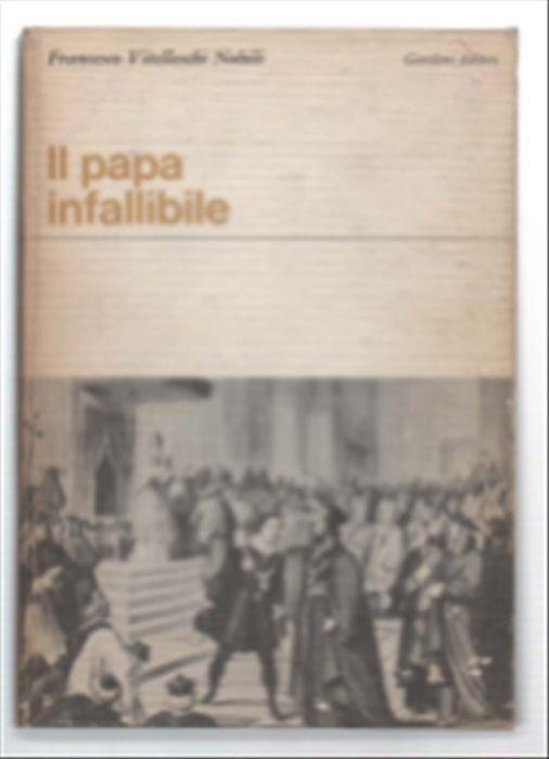Il Papa Infallibile. Cronaca Del Concilio Ecumenico. Vaticano Primo - Francesco Nobili - copertina