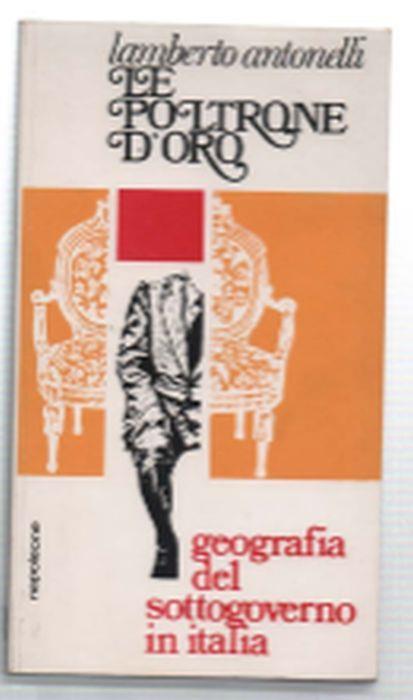 Le Poltrone D'oro. Geografia Del Sottogoverno In Italia - Lamberto Antonelli - copertina