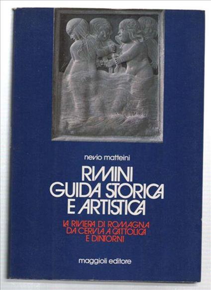 Rimini La Riviera Di Romagna Da Cervia A Cattolica E Dintorni. Guida Storica .. - Nevio Matteini - copertina