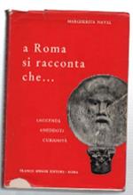 A Roma Si Racconta Che... Leggende, Aneddoti E Curiosità