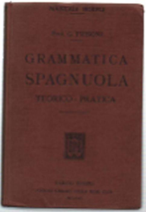Grammatica Spagnuola Teorico-Pratica Corredata Di Esercizi Di Versioni E Di C.. - Gaetano Frisoni - copertina