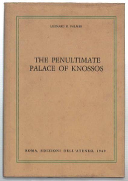 The Penultimate Palace Of Knossos - Leonard R. Palmer - copertina