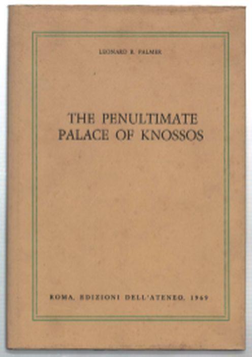 The Penultimate Palace Of Knossos - Leonard R. Palmer - copertina