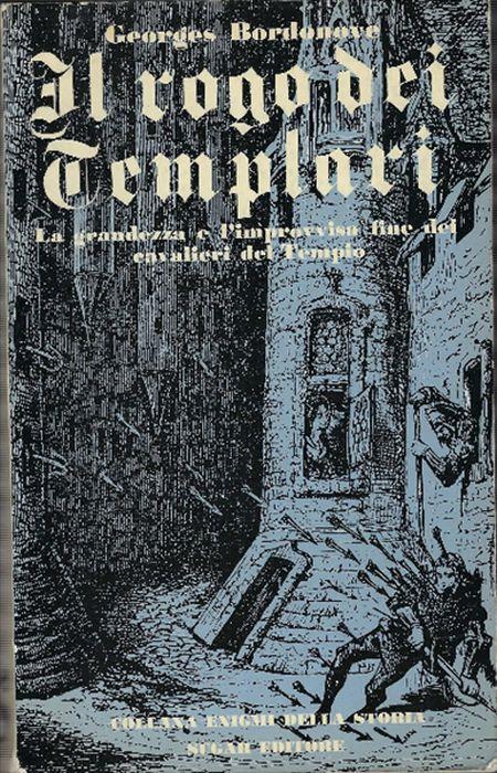 Il Rogo Dei Templari La Grandezza E L'improvvisa Fine Dei Cavalieri Del Tempio - Georges Bordonove - copertina