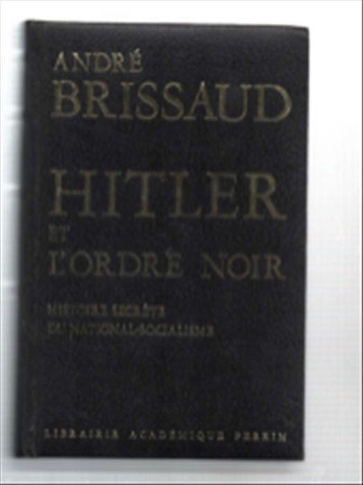 Hitler Et L'ordre Noir. Histoire Secrète Du National-Socialisme - André Brissaud - copertina