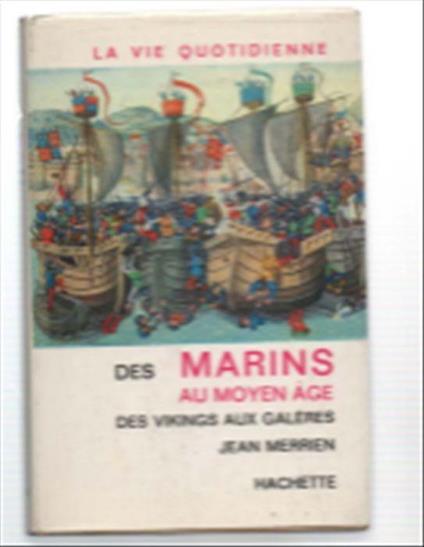 Le Vie Quotidienne Des Marins Au Moyen Age Des Vikings Aux Galères - Jean Merrien - copertina