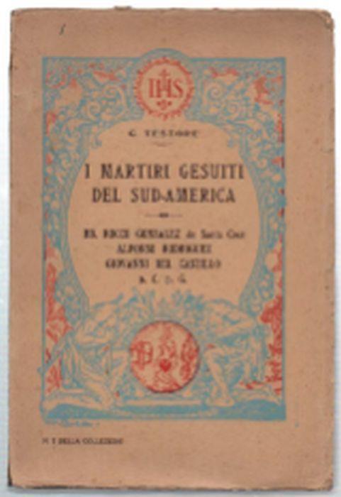 I Martiri Gesuiti Del Sud-America. Bb. Rocco Gonzalez De Santa Cruz, Alfonso .. - copertina