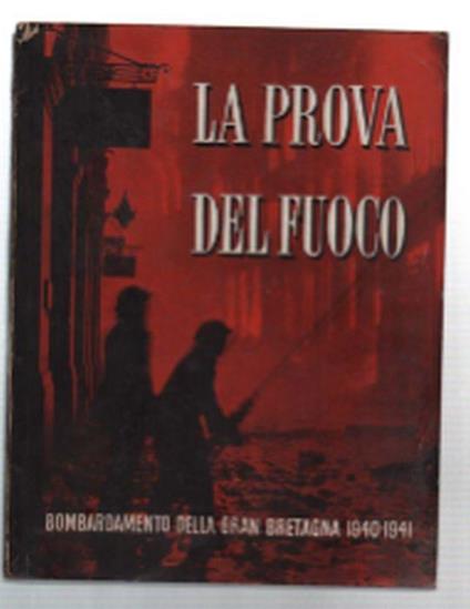 La Prova Del Fuoco. Bombardamento Della Gran Bretagna 1940-1941 - copertina