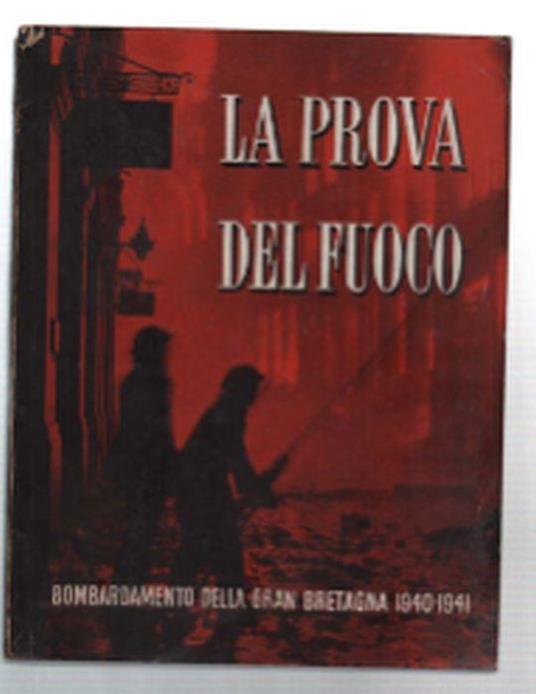 La Prova Del Fuoco. Bombardamento Della Gran Bretagna 1940-1941 - copertina